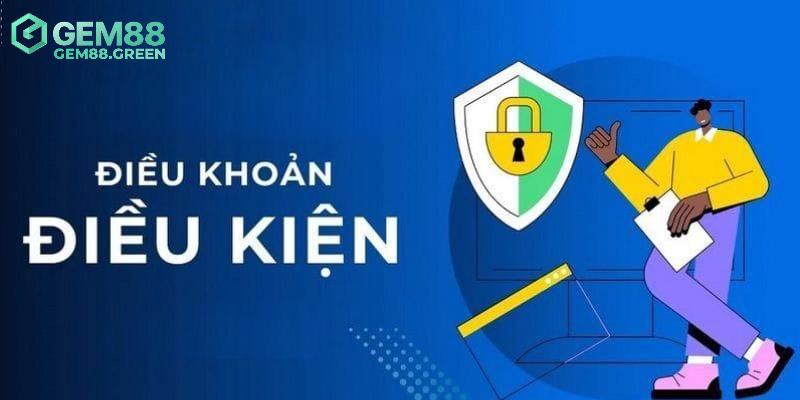 Cần tuân thủ những điều khoản điều kiện nào tại GEM88?