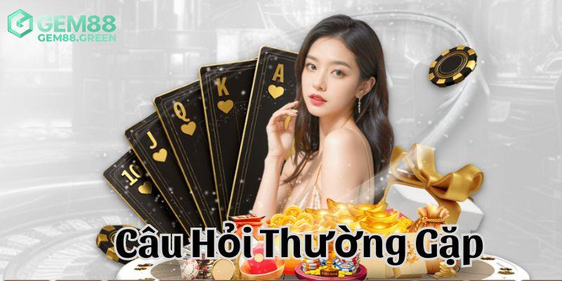 Câu hỏi thường gặp trong quá trình đăng ký tại GEM88 Câu hỏi thường gặp trong quá trình đăng ký tại GEM88