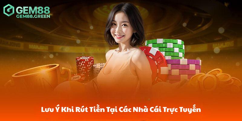 Vài điều cần lưu ý khi rút tiền GEM88 Vài điều cần lưu ý khi rút tiền GEM88