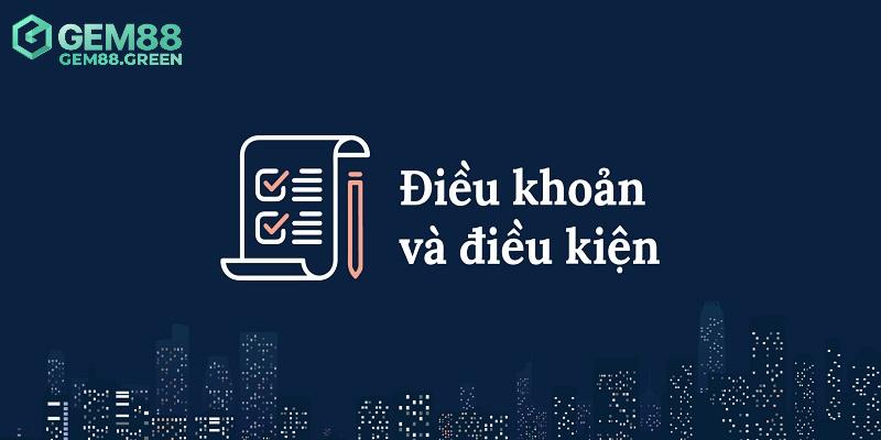 Giới thiệu đôi điều về điều khoản điều kiện GEM88